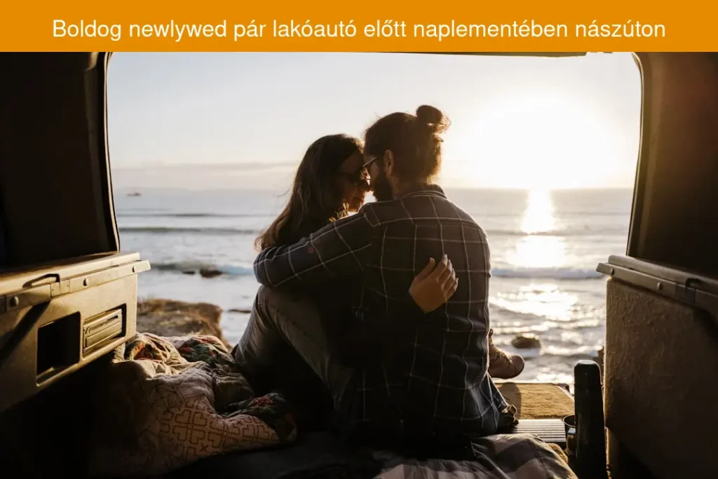 Lakóautó bérlés nászútra – A legromantikusabb mézeshetek, amit valaha álmodtatok
